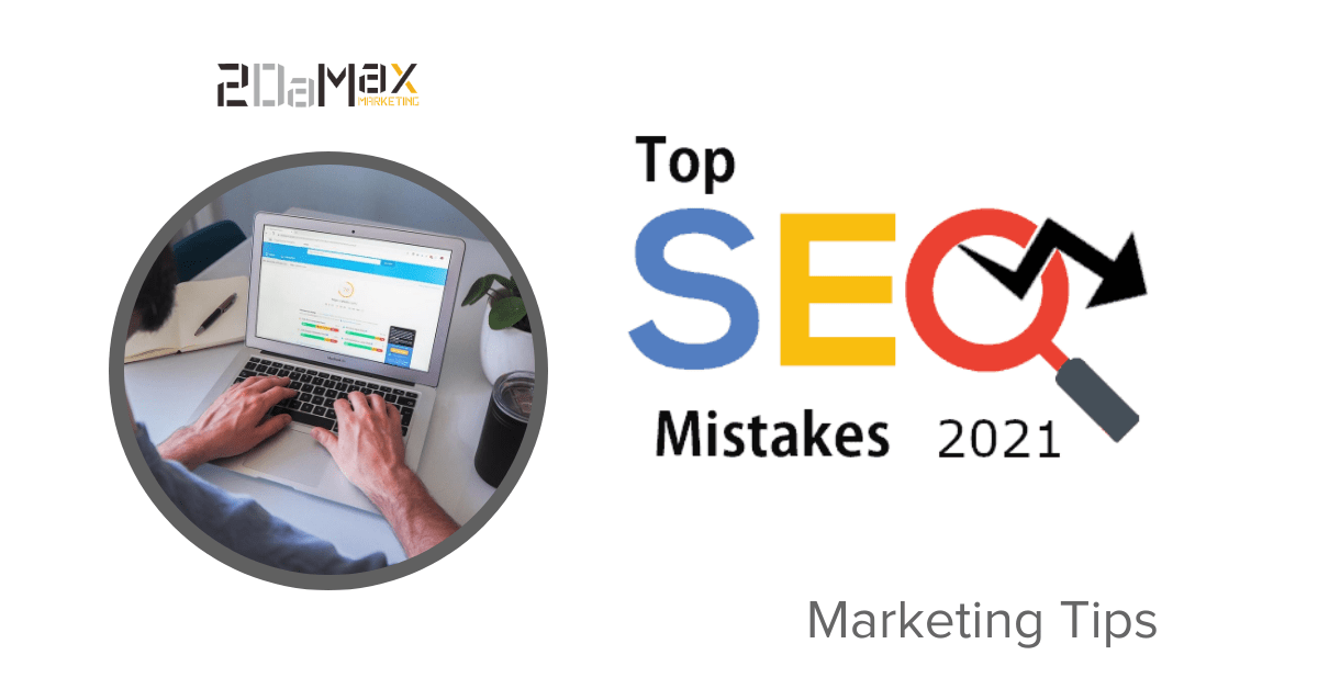 Top SEO Mistakes To Avoid In 2021 | 2DaMax Marketing LLC